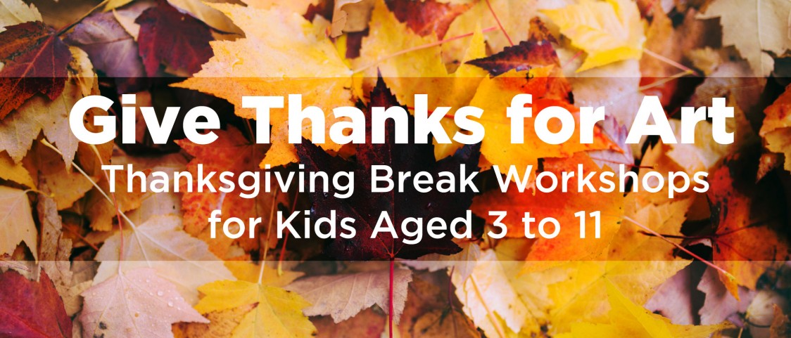 Thanksgiving Break Art Workshops for Kids