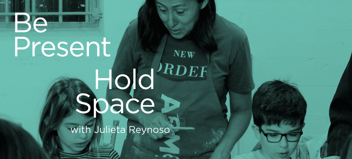 Be Present, Hold Space with Julieta Reynoso