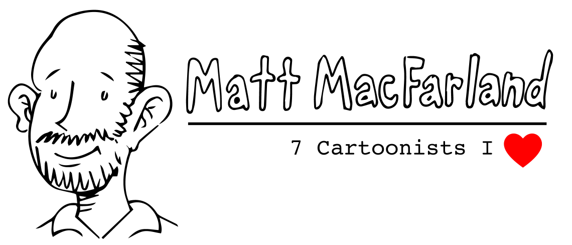 Matt MacFarland Top 7 Cartoonists Matt MacFarland Top 7 Cartoonists