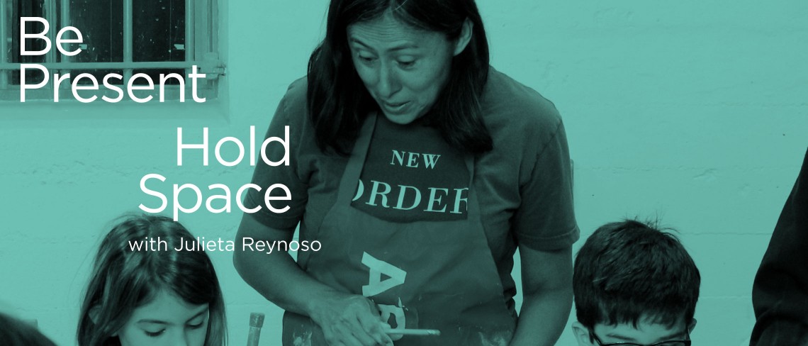 Be Present, Hold Space with Julieta Reynoso Be Present, Hold Space with Julieta Reynoso