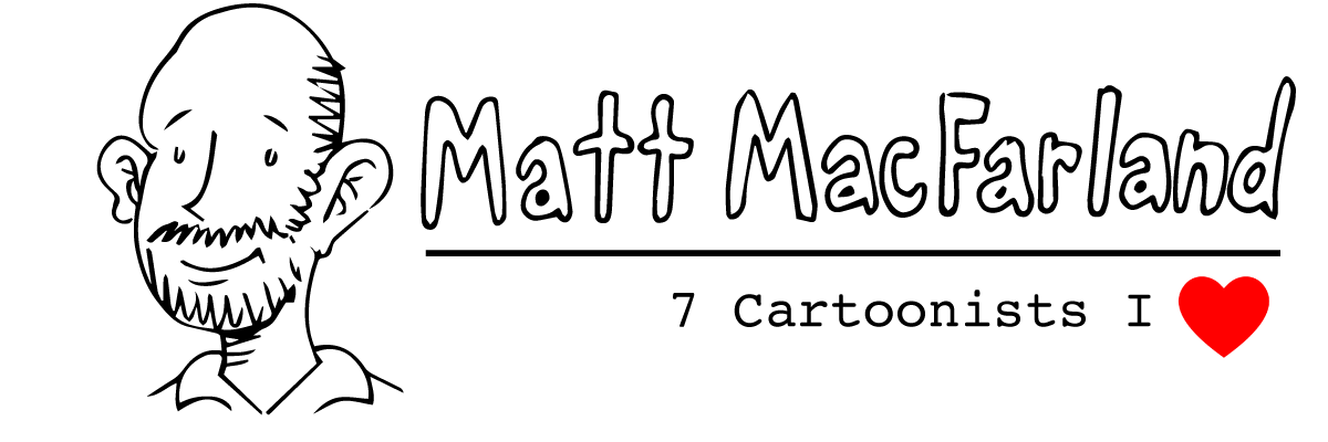 Matt MacFarland: 7 Cartoonists I Love